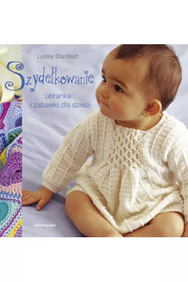 Szyde�kowanie Ubranka i zabawki dla dzieci - Lesley Stanfield