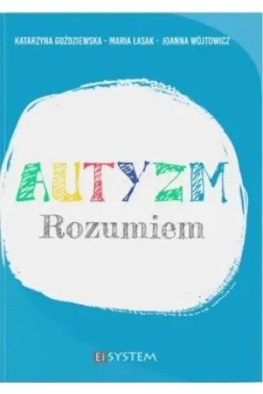 Autyzm. Rozumiem - Joanna W�jtowicz, Katarzyna Go�dziewska, Maria Lasak