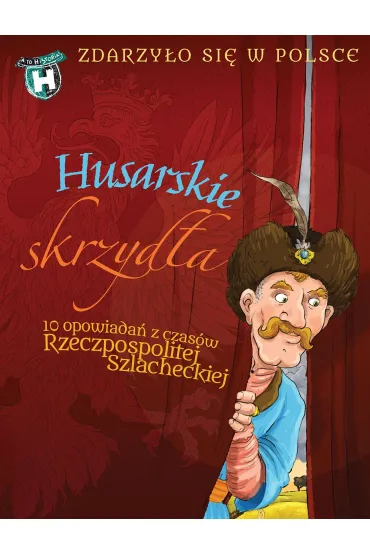 Husarskie skrzyd�a. A to historia! - Gra�yna B�kiewicz, Kazimierz Szymeczko, Pawe� Waku�a