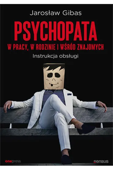 Psychopata w pracy, w rodzinie i w�r�d znajomych. Instrukcja obs�ugi - Jaros�aw Gibas