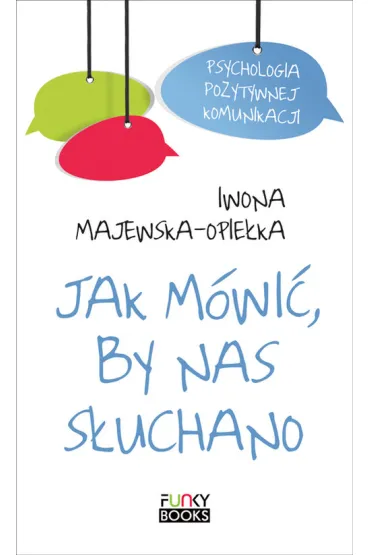 Jak m�wi� by nas s�uchano - Iwona Majewska-Opie�ka