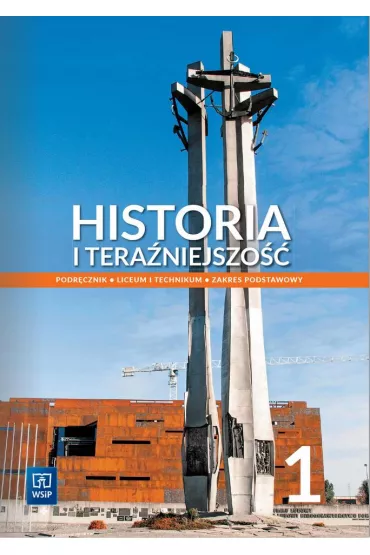 Historia i tera�niejszo�� 1. Podr�cznik dla lice�w i technik�w. Zakres podstawowy - Izabella Modzelewska-Rysak, Leszek Rysak, Karol Wilczy�ski, Adam Cisek