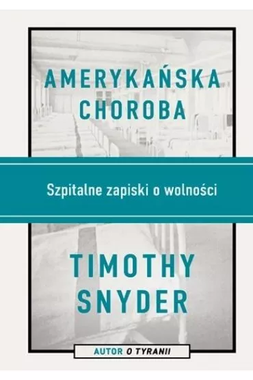 Amerykaska choroba. Szpitalne zapiski o wolnoci - Timothy Snyder