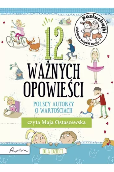 Audiobook Pos�uchajki. 12 wa�nych opowie�ci. Polscy autorzy o warto�ciach CD - Maja Ostaszewska