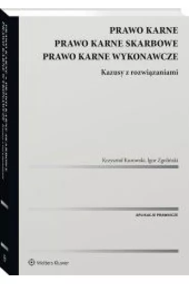 Prawo karne. Prawo karne skarbowe. Prawo karne wykonawcze. Kazusy z rozwi�zaniami - Igor Zgoli�ski, Krzysztof Kurowski