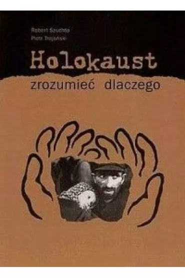 Holokaust zrozumie� dlaczego - Robert Szuchta
