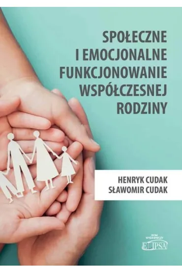Spo�eczne i emocjonalne funkcjonowanie wsp�czesnej rodziny - Henryk Cudak, S�awomir Cudak