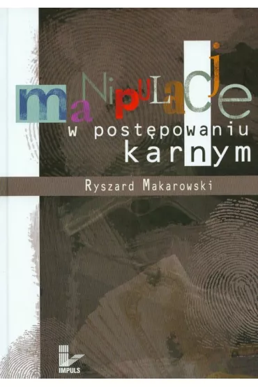 Manipulacje w post�powaniu karnym - Ryszard Makarowski