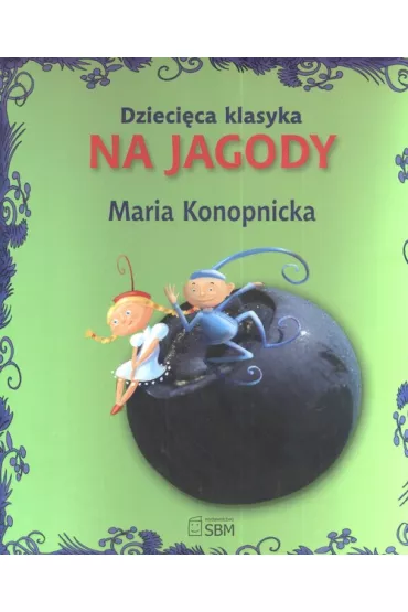 Dzieci�ca klasyka. Na jagody - Maria Konopnicka