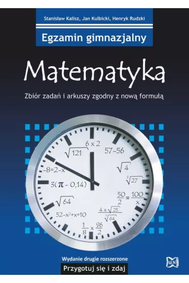 Egzamin gimnazjalny. Matematyka. Przygotuj si� i zdaj! Zbi�r zada� i arkuszy zgodny z now� formu��. Wydanie II rozszerzone - Henryk Rudzki, Jan Kulbicki, Stanis�aw Kalisz