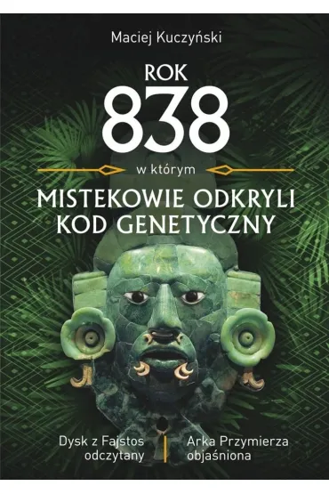 Rok 838, w kt�rym Mistekowie odkryli kod genetyczny - Maciej Kuczy�ski
