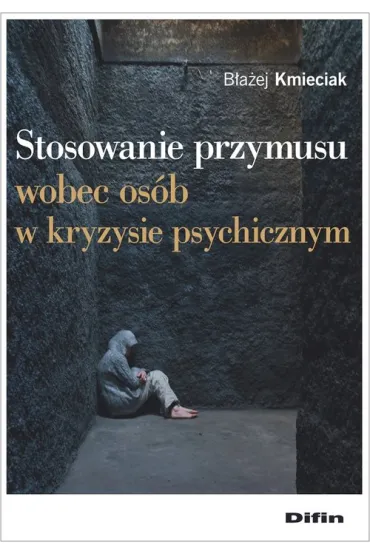 Stosowanie przymusu wobec os�b w kryzysie psych. - B�a�ej Kmieciak