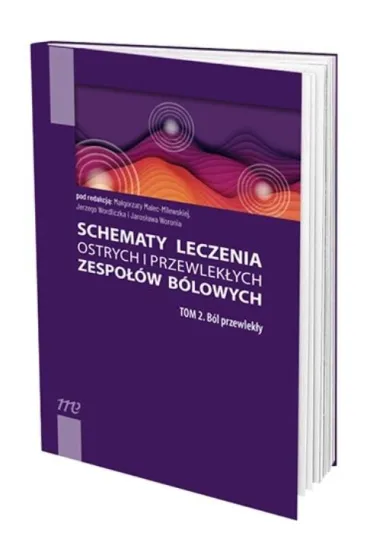 B�l przewlek�y. Schematy leczenia ostrych i przewlek�ych zespo��w b�lowych. Tom 1