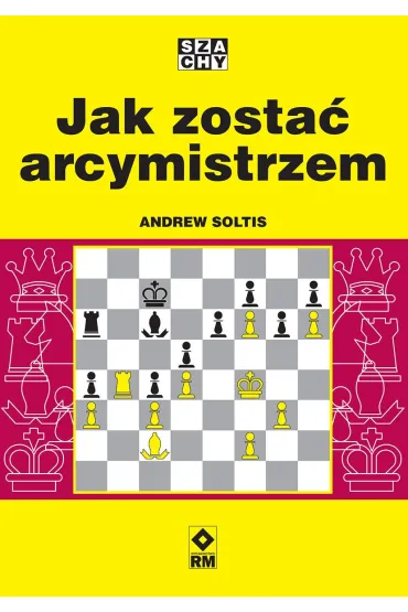 Jak zosta� arcymistrzem - Andrew Soltis