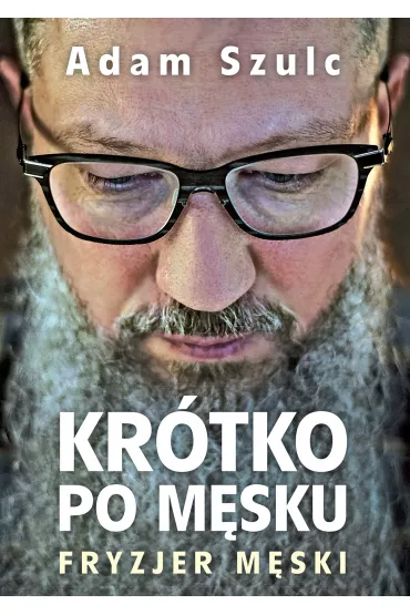 Kr�tko po m�sku. Fryzjer m�ski - Adam  Szulc