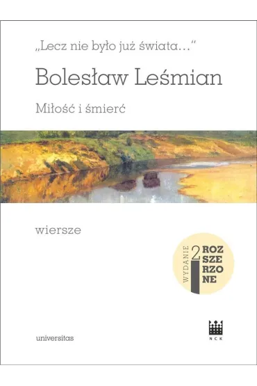 `Lecz nie by�o ju� �wiata&hellip;`. Mi�o�� i �mier�. Wiersze (wydanie rozszerzone) - Boles�aw Le�mian