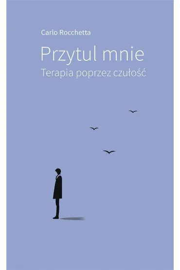 Przytul mnie. Terapia poprzez czu�o�� - Carlo  Rocchetta