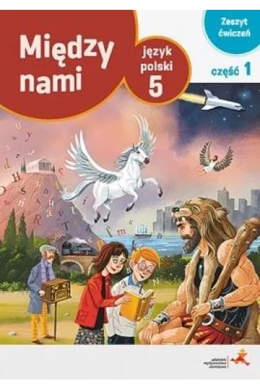 Mi�dzy nami. J�zyk polski 5. Zeszyt �wicze�. Cz�� 1 (Wersja A) - Agnieszka �uczak, Anna Murdzek