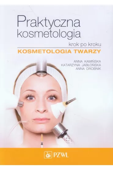 Praktyczna kosmetologia krok po kroku - Anna Kami�ska, Katarzyna Jab�o�ska, Anna Drobnik