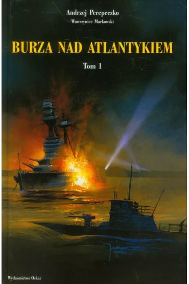 Burza nad Atlantykiem T. 1 - Andrzej Perepeczko, Wawrzyniec Markowski