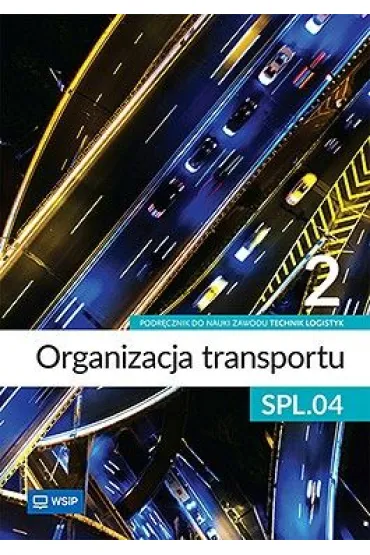 Organizacja transportu Kwalifikacja SPL.04. Podr�cznik do zawodu technik logistyk cz�� 2