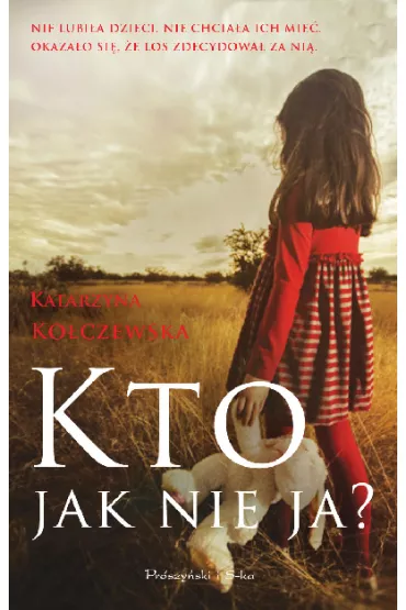 Kto, jak nie ja? - Katarzyna Ko�czewska