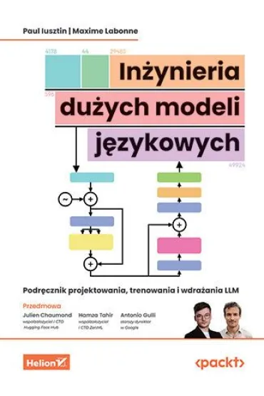 In�ynieria du�ych modeli j�zykowych. Podr�cznik projektowania, trenowania i wdra�ania LLM - Hamza Tahir Foreword, Julien Chaumond Foreword, Maxime Labonne, Paul  Iusztin