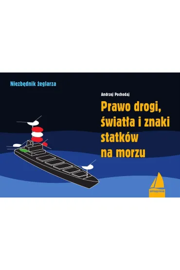 Prawo drogi, �wiat�a i znaki statk�w na morzu - Andrzej Pochodaj