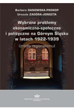 eBook Wybrane problemy ekonomiczno-spoeczne i polityczne na Grnym lsku w latach 1922-1939 (rda regionalizmu) pdf