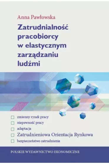 Zatrudnialno�� pracobiorcy w elastycznym zarz�dzaniu lud�mi - Anna Paw�owska