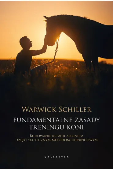 Fundamentalne zasady treningu koni. Budowanie relacji z koniem dzi�ki skutecznym metodom treningowym - Warwick  Schiller