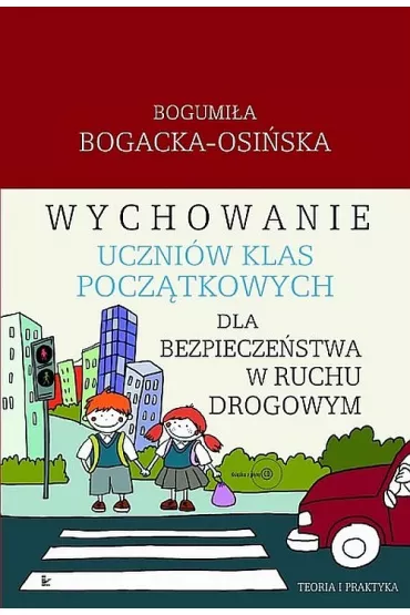 Wychowanie uczni�w klas pocz�tkowych dla bezpiecze�stwa w ruchu drogowym - Bogumi�a Bogacka-Osi�ska