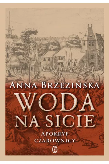 Woda na sicie. Apokryf czarownicy - Anna Brzeziska