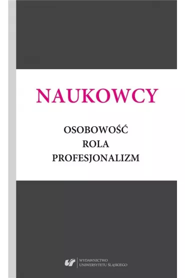 Naukowcy. Osobowo��, rola, profesjonalizm - Alicja �ywczok, Ma�gorzata Kitli�ska-Kr�l