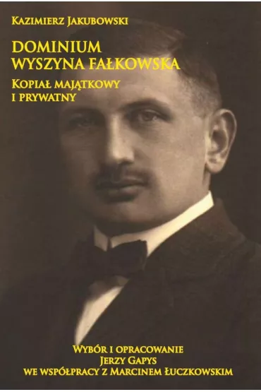 Dominium Wyszyna Fa�kowska. Kopia� maj�tkowy i prywatny - Kazimierz Jakubowski
