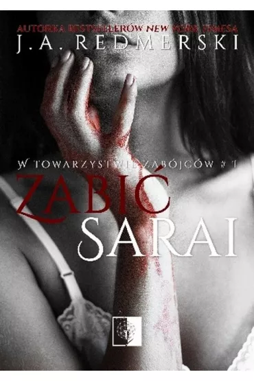 Zabi� Sarai. W towarzystwie zab�jc�w. Tom 1 - J. A. Redmerski