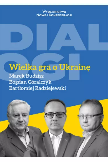 Wielka gra o Ukrain� - Bogdan G�ralczyk, Marek Budzisz, Bart�omiej Radziejewski