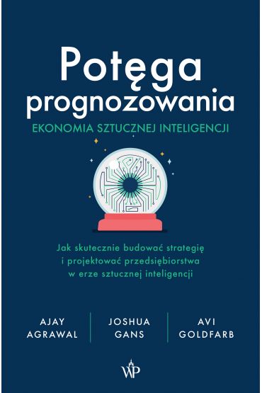 Potęga prognozowania. Ekonomia sztucznej inteligencji