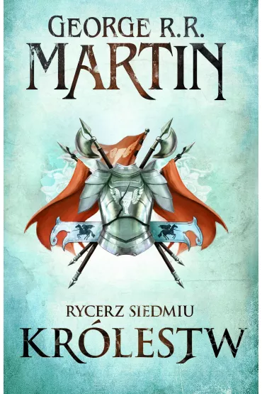 Pie�� Lodu i Ognia. Rycerz Siedmiu Kr�lestw - George R. R. Martin