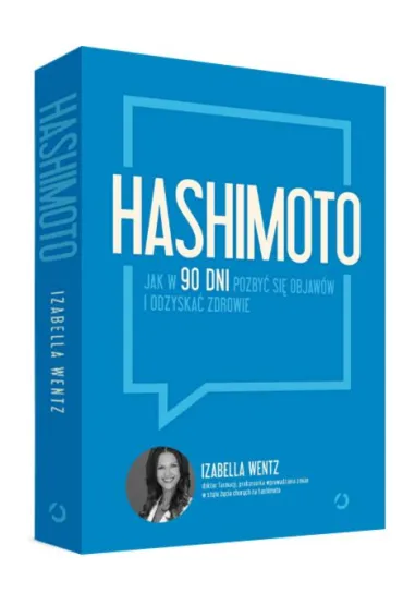 Hashimoto. Jak w 90 dni pozby� si� objaw�w i odzyska� zdrowie - Izabella Wentz