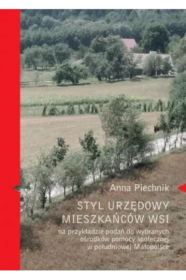 Styl urz�dowy mieszka�c�w wsi na przyk�adzie poda� do wybranych o�rodk�w pomocy spo�ecznej - Anna Piechnik