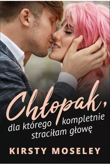eBook Ch�opak, dla kt�rego kompletnie straci�am g�ow� mobi epub - Kirsty Moseley