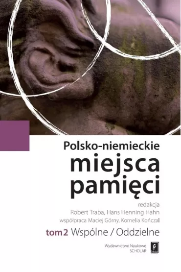 Wsp�lne/oddzielne. Polsko-Niemieckie Miejsca Pami�ci. Tom 2 - Robert Traba, Hans Henning Hahn