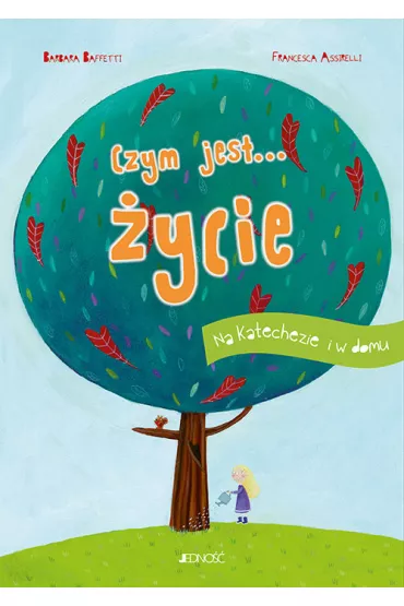 Czym jest... �ycie. Na katechezie i w domu - Francesca Assirelli, Barbara Baffetti