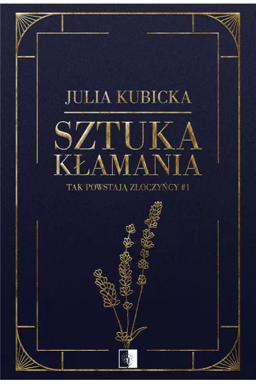 Sztuka k�amania. Tak powstaj� z�oczy�cy. Tom 1 - Julia Kubicka