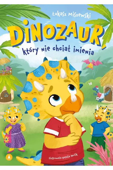 Dinozaur, kt�ry nie chcia� imienia - �ukasz Miszewski