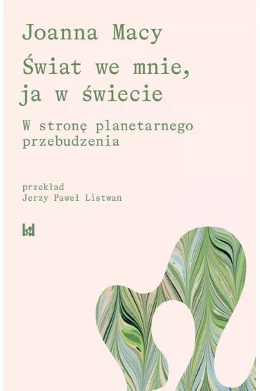 �wiat we mnie, ja w �wiecie. W strone planetarnego przebudzenia - Joanna Macy
