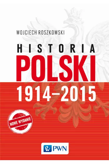 Historia Polski. 1914-2015 - Wojciech Roszkowski