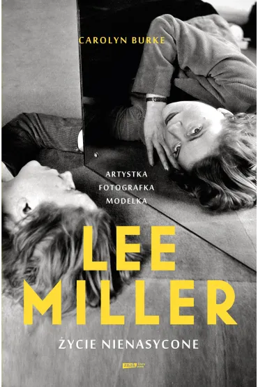 Lee Miller. �ycie nienasycone - Carolyn Burke