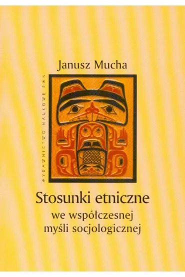 Stosunki etniczne we wsp�czesnej my�li socjologicznej - Janusz Mucha